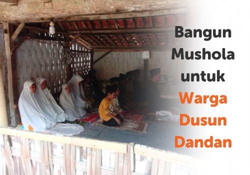 Bangun Mushola untuk Warga Dusun Dandan