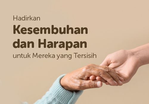 Hadirkan Kesembuhan dan Harapan untuk Mereka yang Tersisih