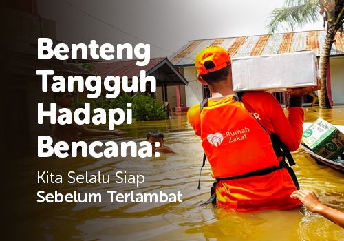 Benteng Tangguh Hadapi Bencana: Kita Selalu Siap Sebelum Terlambat