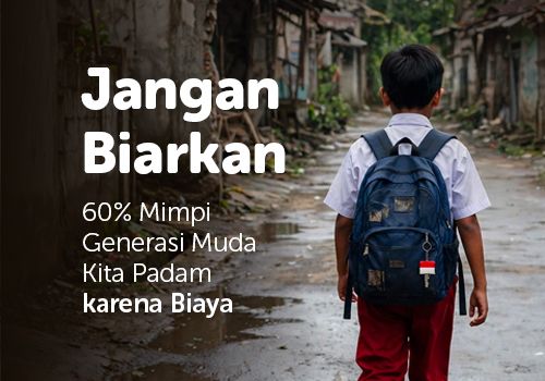 Jangan Biarkan 60% Mimpi Generasi Muda Kita Padam karena Biaya